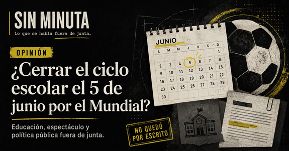 ¿Cerrar clases por el Mundial? El costo no lo paga el calendario — por Francisco Belgodere, SIN MINUTA