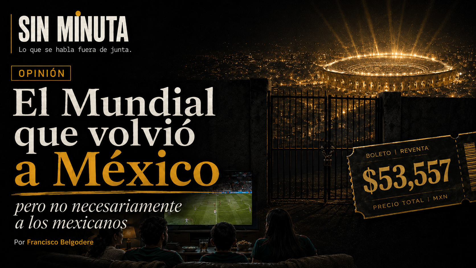 El Mundial que volvió a México, pero no necesariamente a los mexicanos — SIN MINUTA