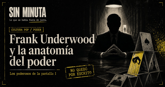 Frank Underwood y la anatomía del poder
